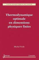 Couverture du livre « Thermodynamique optimale en dimensions physiques finies » de Michel Feidt et Jean-Claude Sabonnadière et Denis Lemonnier aux éditions Hermes Science