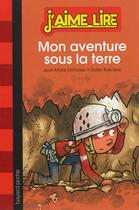 Couverture du livre « J'aime lire t.219 ; mon aventure sous la terre » de Jean-Marie Defossez aux éditions Bayard Jeunesse