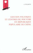 Couverture du livre « Gestion politique et centres du pouvoir en republique populaire de chine » de André Wilmots aux éditions L'harmattan