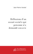 Couverture du livre « Reflexions d'un assure social a qui personne n'a demande son avis » de Jean Pierre Viardot aux éditions Le Manuscrit