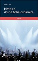 Couverture du livre « Histoire d'une folie ordinaire » de Samy Karar aux éditions Publibook