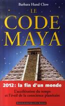 Couverture du livre « Le code Maya, 2012 la fin d'un monde » de Barbara Hand Clow aux éditions Alphee.jean-paul Bertrand