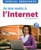 Couverture du livre « Je me mets à l'internet ; spécial débutants (5e édition) » de Yasmina Lecomte aux éditions First Interactive
