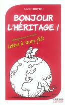 Couverture du livre « Bonjour L'Heritage ! Lettre Politiquement Incorrect A Mon Fils » de Xavier Royer aux éditions Pharos