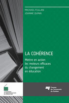 Couverture du livre « La cohérence, mettre en action les moteurs efficaces du changement en éducation » de Michael Fullan et Joanne Quinn aux éditions Presses De L'universite Du Quebec
