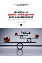 Couverture du livre « Améliorer la gestion du changement dans les organisations ; vers de nouvelles connaissances, stratégies et expériences » de Lauzier Martin et Nathalie Lemieux aux éditions Presses De L'universite Du Quebec