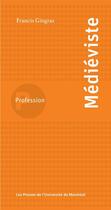 Couverture du livre « Profession ; Profession médiéviste » de Francis Gingras aux éditions Les Presses De L'universite De Montreal