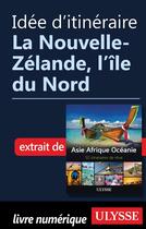 Couverture du livre « Idée d'itinéraire ; la Nouvelle-Zélande, l'île du Nord » de  aux éditions Ulysse