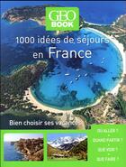 Couverture du livre « GEOBOOK ; 1000 idées séjours en France (édition 2017) » de  aux éditions Geo