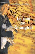 Couverture du livre « Le coq de Shanghai » de Abdel Malik John Mbo aux éditions Edilivre