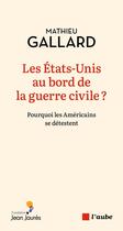 Couverture du livre « Les etats-unis au bord de la guerre civile ? » de Gallard Mathieu aux éditions Editions De L'aube