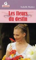 Couverture du livre « Les fleurs du destin » de Isabelle Bottier aux éditions Amorosa