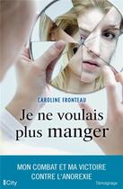 Couverture du livre « Je ne voulais plus manger » de Caroline Fronteau aux éditions City