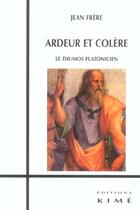 Couverture du livre « Ardeur et colere - le thumos platonicien » de Jean Frere aux éditions Kime