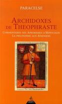 Couverture du livre « Archidoxes de théophraste ; commentaires des aphorismes d'hippocrate ; la philosophie aux athéniens » de Paracelse aux éditions Dervy