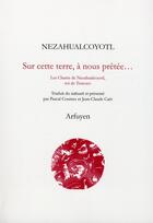 Couverture du livre « Sur cette terre,à nous prêtée... » de Nezahualcoyotl aux éditions Arfuyen