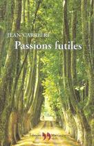 Couverture du livre « Passions Futiles » de Jean Carriere aux éditions La Martiniere