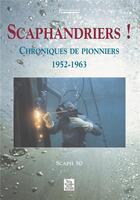 Couverture du livre « Scaphandriers ! chroniques de pionniers 1952-1963 » de  aux éditions Editions Sutton