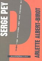 Couverture du livre « Serge Pey ; la bouche est une oreille qui voit » de Arlette Albert-Birot aux éditions Nouvelles Editions Place