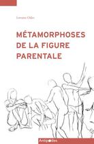 Couverture du livre « Métamorphoses de la figure parentale » de Lorraine Odier aux éditions Antipodes Suisse