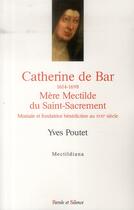 Couverture du livre « Catherine de Bar 1614-1698 ; mère Mectilde du Saint-Sacrement » de Yves Poutet aux éditions Parole Et Silence