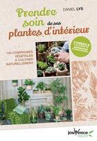 Couverture du livre « Prendre soin de ses plantes d'intérieur ; 100 compagnes végétales à cultiver naturellement » de Daniel Lys aux éditions Jouvence