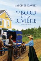 Couverture du livre « Au bord de la rivière t.1 ; Baptiste » de Michel David aux éditions Hurtubise