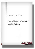 Couverture du livre « Les Talibans N'Aiment Pas La Fiction » de Liliane Giraudon aux éditions Inventaire Invention