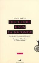 Couverture du livre « Des clous dans la Joconde; l'anthropologie autrement » de Jean Bazin aux éditions Anacharsis
