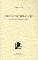 Couverture du livre « Antichrists et philosophes : en défense de Michel Onfray » de Alain Jugnon aux éditions Obsidiane