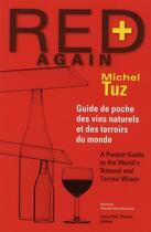 Couverture du livre « Red+ again ; guide des vins naturels et des terroirs du monde » de Michel Tuz aux éditions Jean-paul Rocher