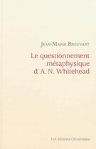 Couverture du livre « Le questionnement métaphysique d'A n Whitehead » de Jean Marie Breuvart aux éditions Chromatika