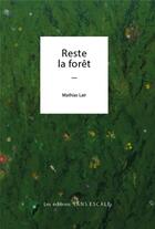 Couverture du livre « Reste la forêt » de Mathias Lair aux éditions Sans Escale