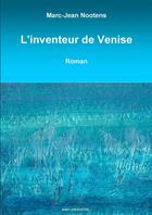 Couverture du livre « L'inventeur de Venise » de Nootens Marc-Jean aux éditions Lulu