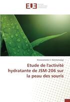 Couverture du livre « Etude de l'activite hydratante de jsm-206 sur la peau des souris » de Rakotomanga N. aux éditions Editions Universitaires Europeennes