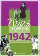 Couverture du livre « Nous, les enfants de : 1942 ; de la naissance à l'âge adulte » de Monique Marie aux éditions Wartberg