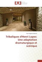 Couverture du livre « Tribaliques d'Henri Lopes : une adaptation dramaturgique et scénique » de Yves Fulgence Batoua aux éditions Editions Universitaires Europeennes