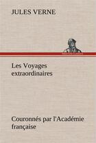 Couverture du livre « Les voyages extraordinaires couronnes par l'academie francaise » de Jules Verne aux éditions Tredition