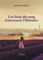 Couverture du livre « Les liens du sang traversent l'Histoire » de Christophe Salus aux éditions Baudelaire