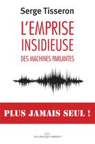 Couverture du livre « L'emprise insidieuse des machines parlantes » de Serge Tisseron aux éditions Les Liens Qui Liberent