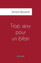 Couverture du livre « Trop sexy pour un bilan » de Annick Hercend aux éditions Publishroom