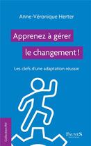 Couverture du livre « Apprenez à gérer la changement ! les clefs d'une adaptation réussie » de Anne-Veronique Herter aux éditions Fauves