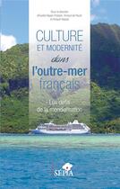 Couverture du livre « Culture et modernité dans l'outre-mer francais : les défis de la mondialisation » de Arnaud De Raulin et Arnaud Haquet et Aurelie Bayen-Poisson aux éditions Sepia