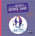 Couverture du livre « Les p'tits secrets de George Sand » de Michelle Tricot et Cinzia Sileo aux éditions Geste