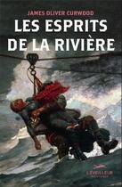 Couverture du livre « Les esprits de la rivière » de James Olivier Curwood aux éditions L'eveilleur Editions