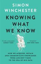 Couverture du livre « KNOWING WHAT WE KNOW - THE TRANSMISSION OF KNOWLEDGE: FROM ANCIENT WISDOM TO MODERN MAGIC » de Simon Winchester aux éditions William Collins