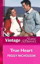 Couverture du livre « True Heart (Mills & Boon Vintage Superromance) (9 Months Later - Book » de Peggy Nicholson aux éditions Mills & Boon Series