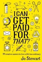 Couverture du livre « I CAN GET PAID FOR THAT? - 99 CREATIVE CAREERS TO LIVE A LIFE LESS ORDINARY » de Jo Stewart aux éditions Abrams Us