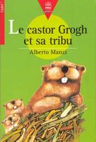 Couverture du livre « Le castor grogh et sa tribu » de Manzi-A aux éditions Le Livre De Poche Jeunesse