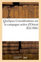 Couverture du livre « Quelques considerations sur la campagne active d'orient (avril-septembre 1854) » de  aux éditions Hachette Bnf